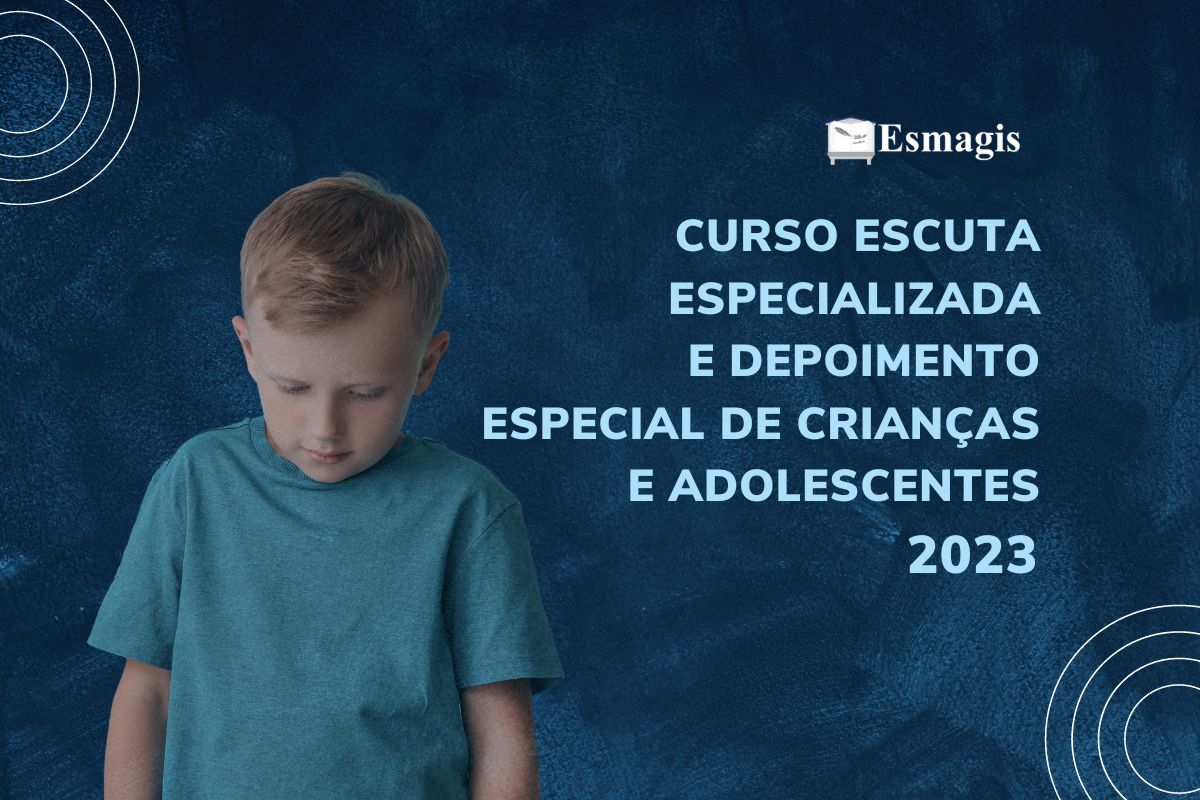 CURSO ESCUTA ESPECIALIZADA E DEPOIMENTO ESPECIAL DE CRIANÇAS E ADOLESCENTES