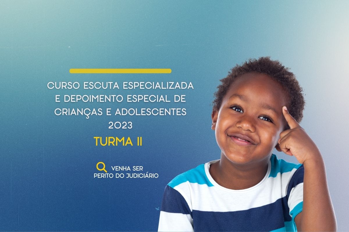 CURSO ESCUTA ESPECIALIZADA E DEPOIMENTO ESPECIAL DE CRIANÇAS E ADOLESCENTES - TURMA II