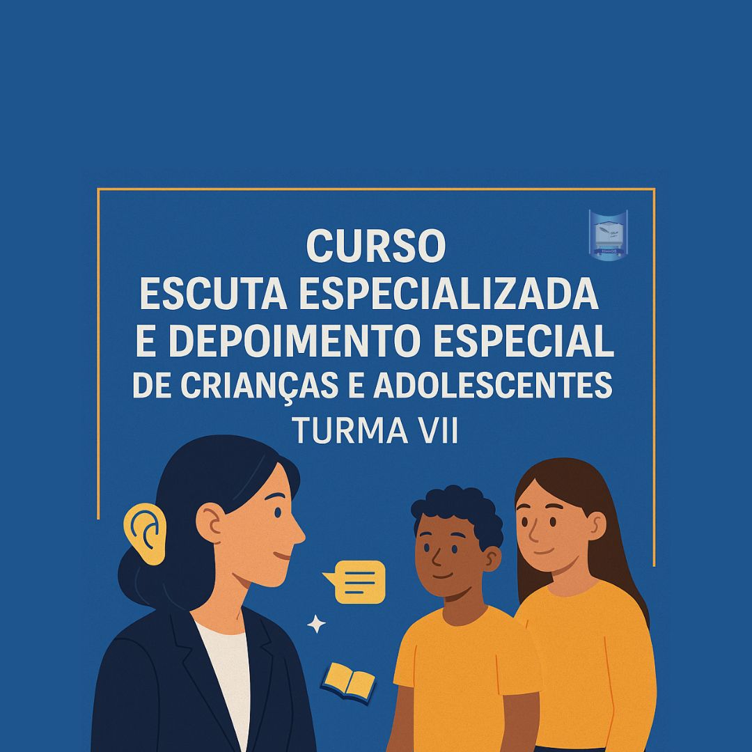 CURSO ESCUTA ESPECIALIZADA E DEPOIMENTO ESPECIAL DE CRIANÇAS E ADOLESCENTES - TURMA VII